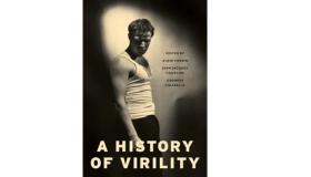 Front cover of the book A History of Virility By Keith Cohen (translator) , Georges Vigarello (editor) , Alain Corbin (editor) , Jean-Jacques Courtine (editor)