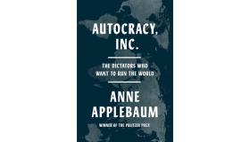 Autocracy, Inc.: The Dictators Who Want to Run the World book front cover